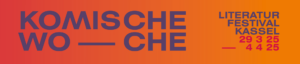 KOMISCHE WOCHE. LITERATUR FESTIVAL KASSEL 29 3 25 - 4 4 25